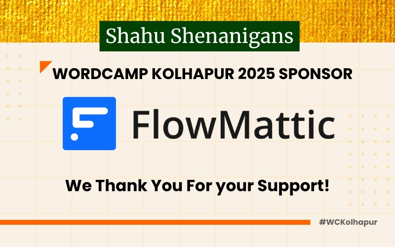 Thank you to FlowMattic, Our Shahu Shenanigans Sponsor for WordCamp Kolhapur 2025!