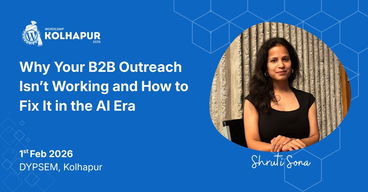 Shruti Sona brings Why Your B2B Outreach Isn’t Working and How to Fix It in the AI Era to WordCamp Kolhapur 2026!