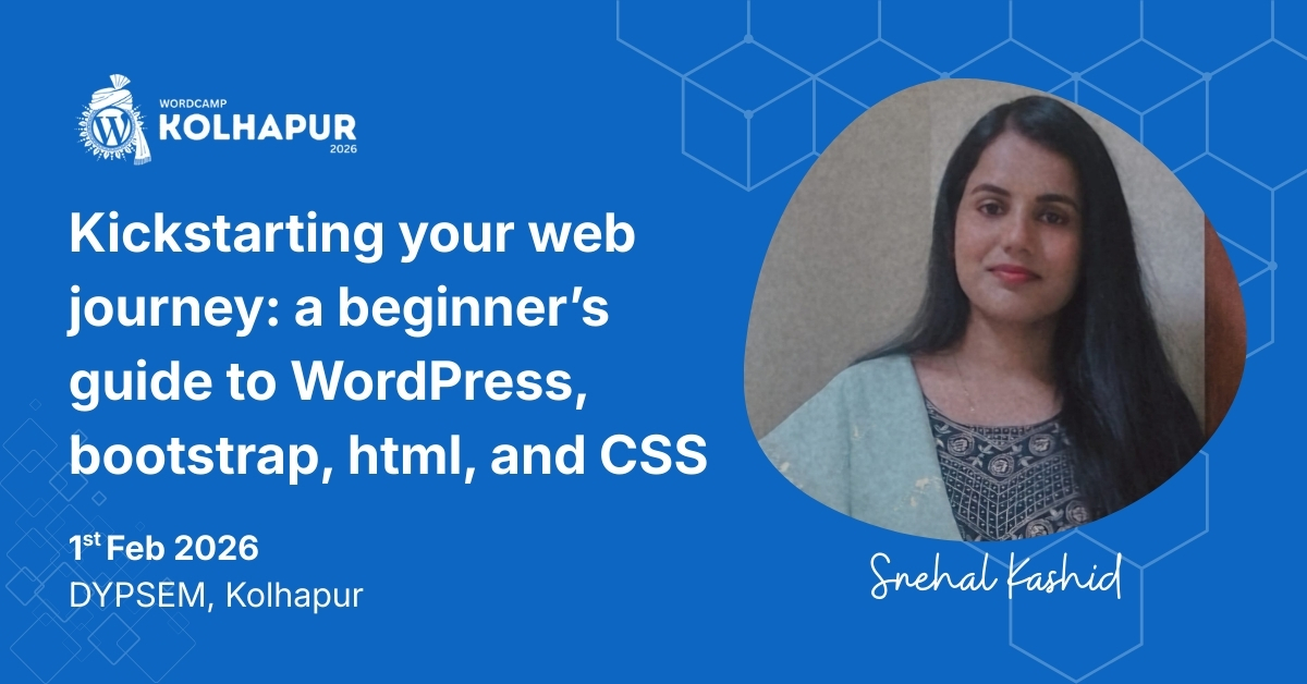 Snehal Kashid brings Kickstarting your web journey: a beginner’s guide to WordPress, bootstrap, html, and CSS to WordCamp Kolhapur 2026!