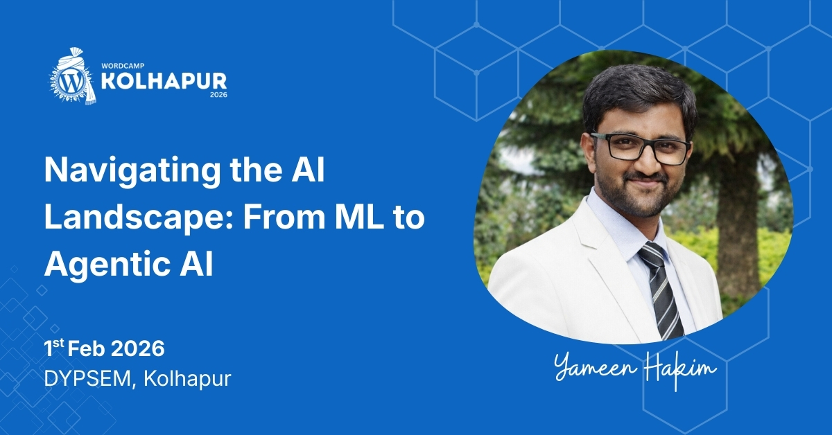 Yameen Hakim brings Navigating the AI Landscape: From ML to Agentic AI to WordCamp Kolhapur 2026!